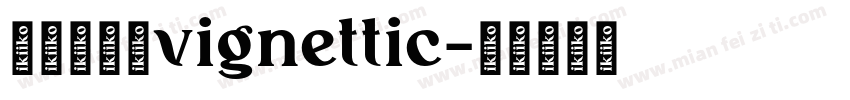 字体名称：vignettic字体转换
