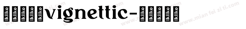 字体名称：vignettic字体转换