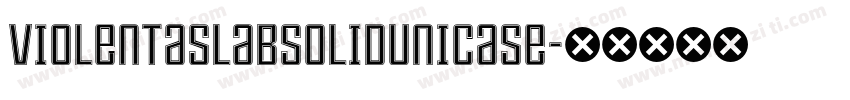ViolentaSlabSolidUnicase字体转换