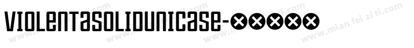 ViolentaSolidUnicase字体转换
