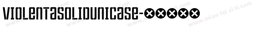 ViolentaSolidUnicase字体转换