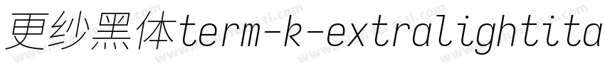 更纱黑体term-k-extralightitalic手机版字体转换