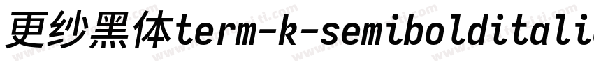 更纱黑体term-k-semibolditalic手机版字体转换