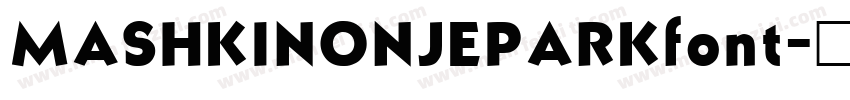 MASHKINONJEPARKfont字体转换