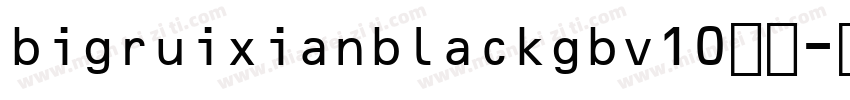 bigruixianblackgbv10字体字体转换