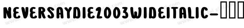 NeverSayDie2003WideItalic字体转换