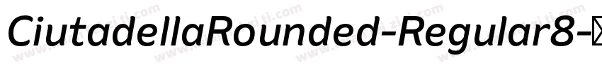 CiutadellaRounded-Regular8字体转换