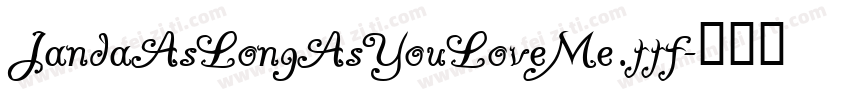 JandaAsLongAsYouLoveMe.ttf字体转换