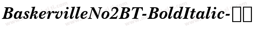 BaskervilleNo2BT-BoldItalic字体转换