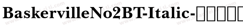 BaskervilleNo2BT-Italic字体转换