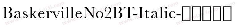 BaskervilleNo2BT-Italic字体转换