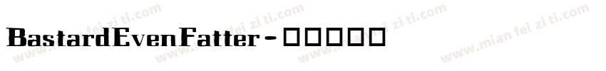 BastardEvenFatter字体转换