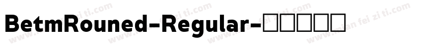 BetmRouned-Regular字体转换
