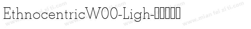 EthnocentricW00-Ligh字体转换