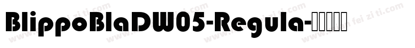 BlippoBlaDW05-Regula字体转换