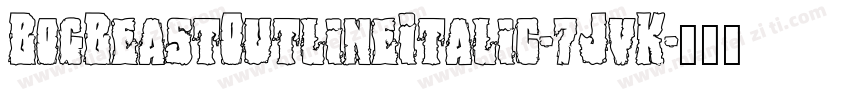 BogBeastOutlineItalic-7JvK字体转换