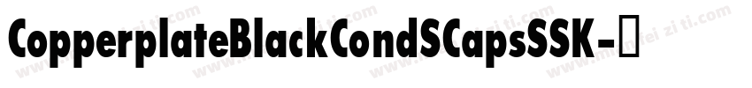 CopperplateBlackCondSCapsSSK字体转换