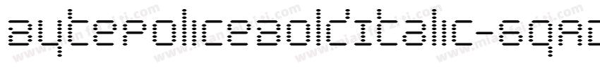 BytePoliceBoldItalic-6qAD字体转换