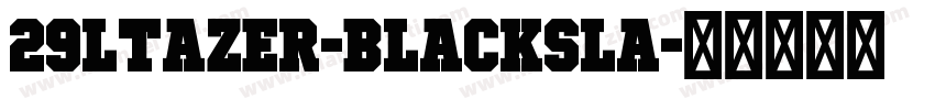 29ltazer-BlackSla字体转换