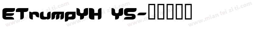 ETrumpYH_YS字体转换