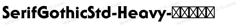 SerifGothicStd-Heavy字体转换