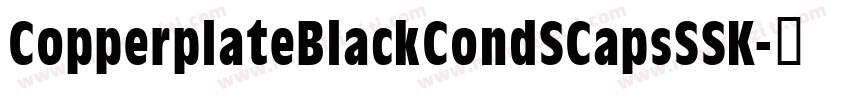 CopperplateBlackCondSCapsSSK字体转换