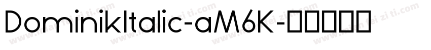 DominikItalic-aM6K字体转换