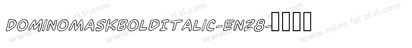 DominoMaskBoldItalic-Enz8字体转换