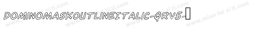 DominoMaskOutlineItalic-qrV5字体转换