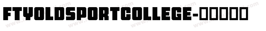 FTYOLDSPORTCOLLEGE字体转换