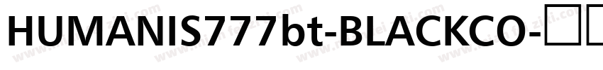 HUMANIS777bt-BLACKCO字体转换