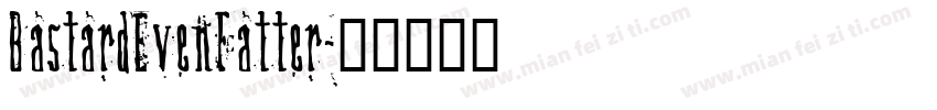 BastardEvenFatter字体转换