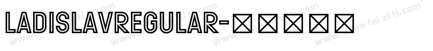 LadislavRegular字体转换