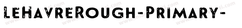 LeHavreRough-Primary字体转换