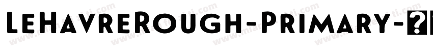LeHavreRough-Primary字体转换