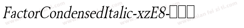 FactorCondensedItalic-xzE8字体转换