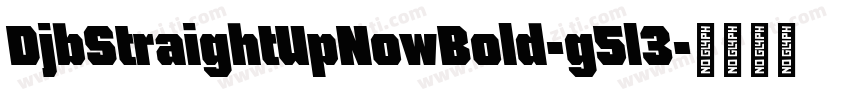 DjbStraightUpNowBold-g5l3字体转换