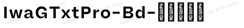 IwaGTxtPro-Bd字体转换