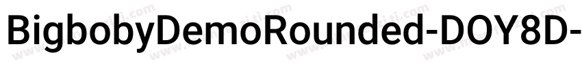 BigbobyDemoRounded-DOY8D字体转换