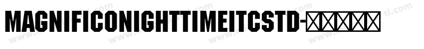 MagnificoNighttimeITCStd字体转换