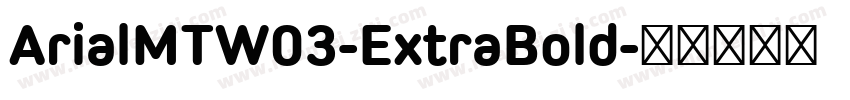 ArialMTW03-ExtraBold字体转换