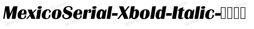 MexicoSerial-Xbold-Italic字体转换