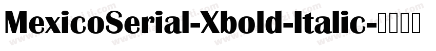 MexicoSerial-Xbold-Italic字体转换