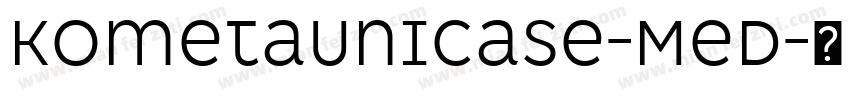KometaUnicase-Med字体转换