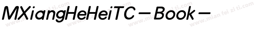 MXiangHeHeiTC-Book字体转换