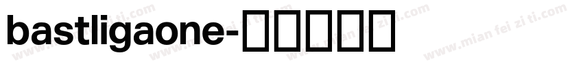 bastligaone字体转换