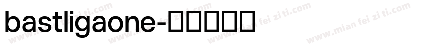 bastligaone字体转换