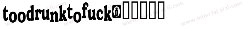 Toodrunktofuck字体转换