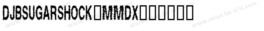 DjbSugarShock-Mmdx字体转换