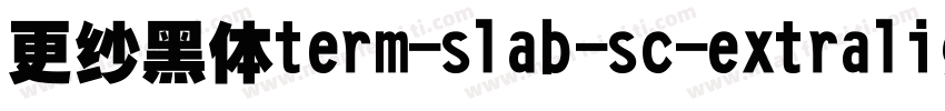 更纱黑体term-slab-sc-extralight手机版字体转换